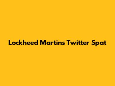 Lockheed Martin's Twitter Spat