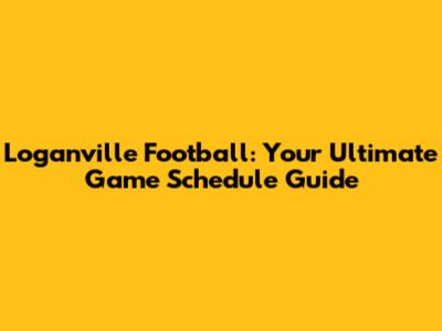 Loganville Football: Your Ultimate Game Schedule Guide