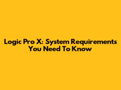 Logic Pro X: System Requirements You Need To Know