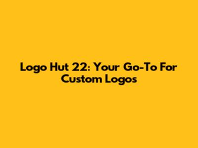 Logo Hut 22: Your Go-To For Custom Logos