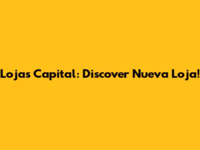 Loja's Capital: Discover Nueva Loja!