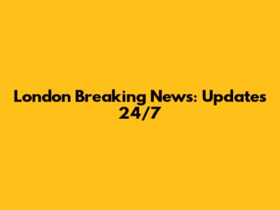 London Breaking News: Updates 24/7
