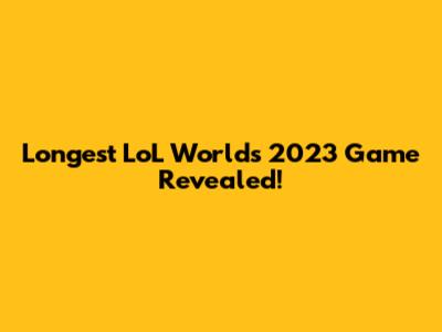 Longest LoL Worlds 2023 Game Revealed!