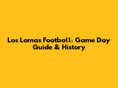 Los Lomas Football: Game Day Guide & History
