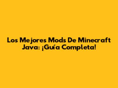 Los Mejores Mods De Minecraft Java: ¡Guía Completa!