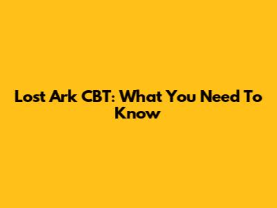 Lost Ark CBT: What You Need To Know