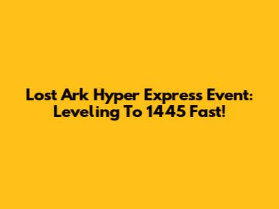 Lost Ark Hyper Express Event: Leveling To 1445 Fast!