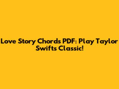 Love Story Chords PDF: Play Taylor Swift's Classic!