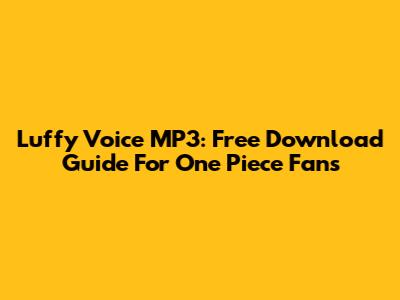 Luffy Voice MP3: Free Download Guide For One Piece Fans