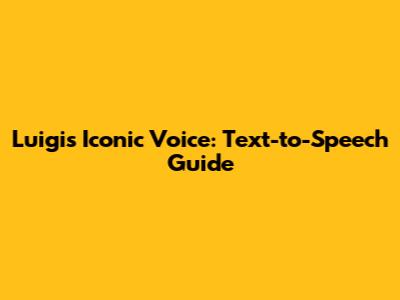 Luigi's Iconic Voice: Text-to-Speech Guide