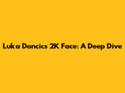 Luka Doncic's 2K Face: A Deep Dive
