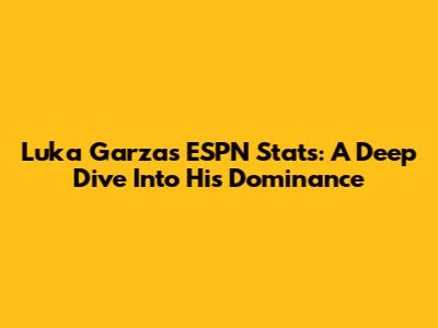 Luka Garza's ESPN Stats: A Deep Dive Into His Dominance