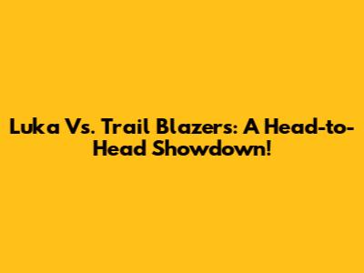Luka Vs. Trail Blazers: A Head-to-Head Showdown!
