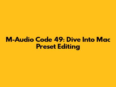 M-Audio Code 49: Dive Into Mac Preset Editing