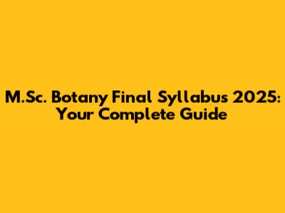 M.Sc. Botany Final Syllabus 2025: Your Complete Guide
