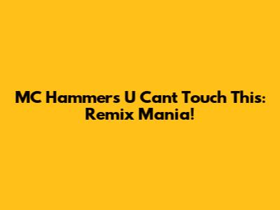 MC Hammer's U Can't Touch This: Remix Mania!