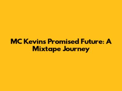 MC Kevin's Promised Future: A Mixtape Journey