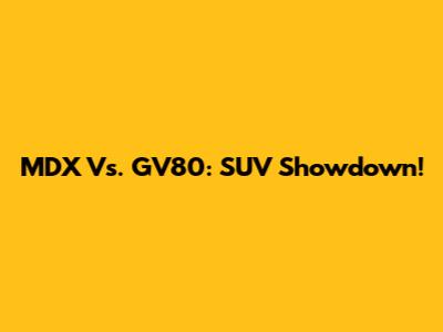 MDX Vs. GV80: SUV Showdown!