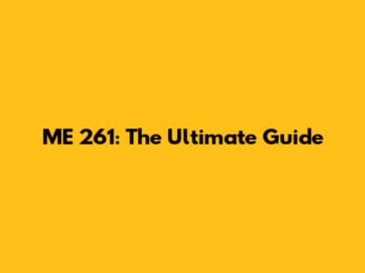 ME 261: The Ultimate Guide
