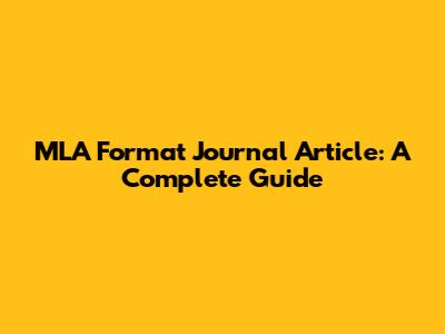 MLA Format Journal Article: A Complete Guide