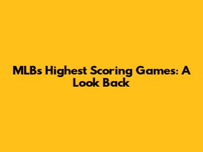 MLB's Highest Scoring Games: A Look Back