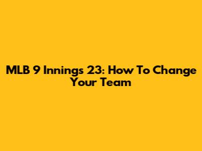 MLB 9 Innings 23: How To Change Your Team