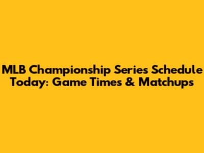 MLB Championship Series Schedule Today: Game Times & Matchups