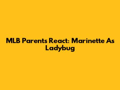 MLB Parents React: Marinette As Ladybug