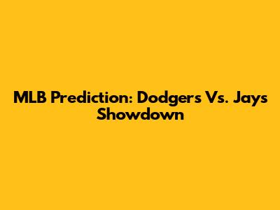 MLB Prediction: Dodgers Vs. Jays Showdown