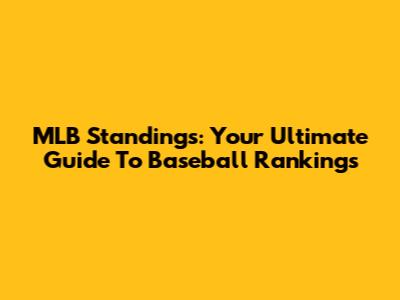 MLB Standings: Your Ultimate Guide To Baseball Rankings