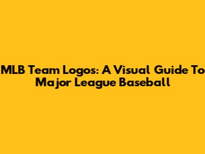 MLB Team Logos: A Visual Guide To Major League Baseball