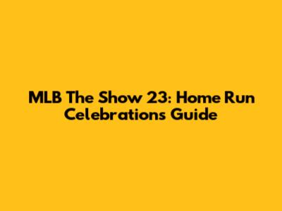 MLB The Show 23: Home Run Celebrations Guide