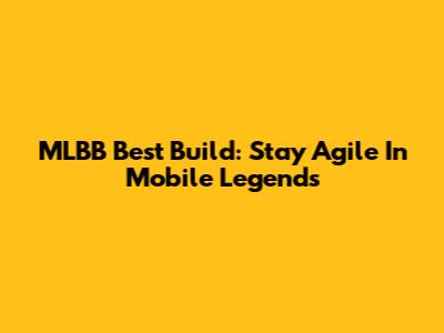 MLBB Best Build: Stay Agile In Mobile Legends