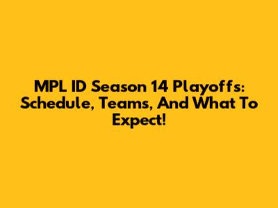 MPL ID Season 14 Playoffs: Schedule, Teams, And What To Expect!