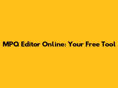 MPQ Editor Online: Your Free Tool