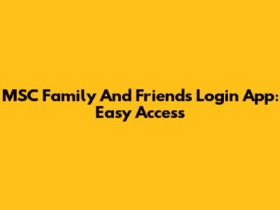 MSC Family And Friends Login App: Easy Access