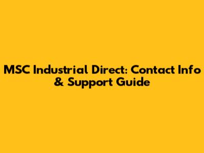 MSC Industrial Direct: Contact Info & Support Guide