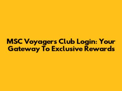 MSC Voyagers Club Login: Your Gateway To Exclusive Rewards