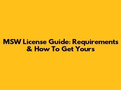 MSW License Guide: Requirements & How To Get Yours