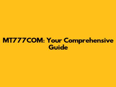 MT777COM: Your Comprehensive Guide