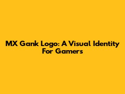 MX Gank Logo: A Visual Identity For Gamers