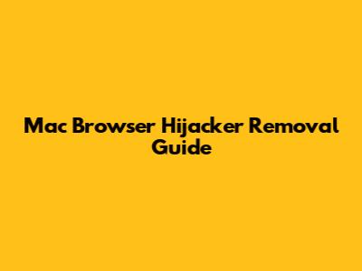 Mac Browser Hijacker Removal Guide