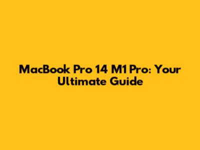 MacBook Pro 14" M1 Pro: Your Ultimate Guide