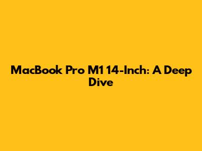 MacBook Pro M1 14-Inch: A Deep Dive