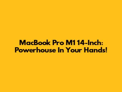 MacBook Pro M1 14-Inch: Powerhouse In Your Hands!