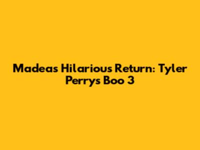 Madea's Hilarious Return: Tyler Perry's Boo 3