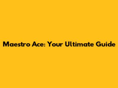 Maestro Ace: Your Ultimate Guide