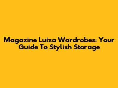 Magazine Luiza Wardrobes: Your Guide To Stylish Storage