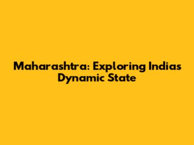 Maharashtra: Exploring India's Dynamic State