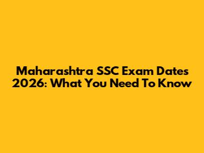 Maharashtra SSC Exam Dates 2026: What You Need To Know
